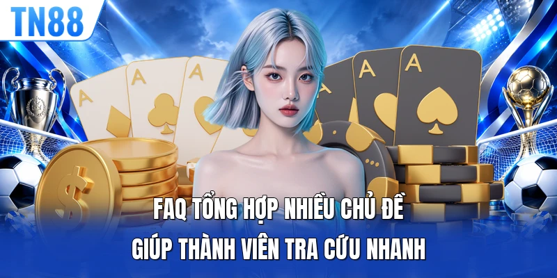 FAQ tổng hợp nhiều chủ đề giúp thành viên tra cứu nhanh