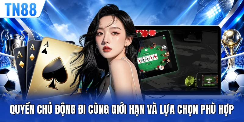 Quyền chủ động đi cùng giới hạn và lựa chọn phù hợp